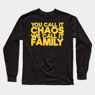 You Call It Chaos We Call It Family Long Sleeve T-Shirt